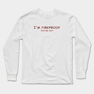 I'm Fireproof Long Sleeve T-Shirt